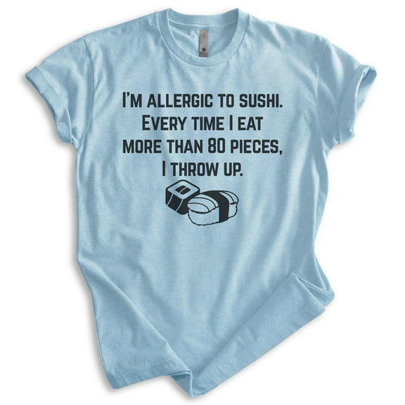I'm Allergic To Sushi Shirt, Unisex Women's Men's Shirt, Japanese Food Shirt, Heather Light Blue, X-Large