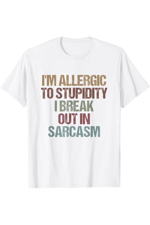 I'm Allergic to Stupidity I Break Out in Sarcasm Funny Quote T-ShirtMen and women, White T-shirt, size: Extra large