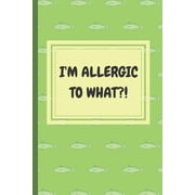 Im Allergic to What?! An Easy Food, Beverage, Medicine and Supplement Log To Identify Allergy Triggers, Paperback