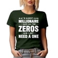 thumbnail image 1 of I'm Almost a Millionaire, I Have All the Zeros, I Just Need a One - Money Joke Quote, Military Green T-Shirt, XL, 1 of 5
