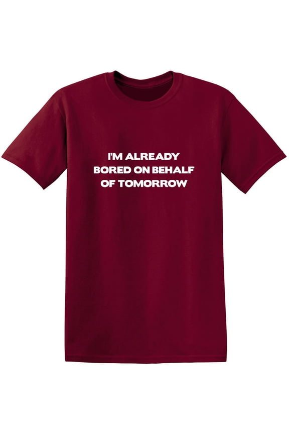 I'm Already Bored On Behalf Of Tomorrow Sarcastic Funny Saying Graphic T Shirt Adult Humor Fit Well Tee Christmas Apparel Gift Birthday Anniversary Novelty Premium Tshirt