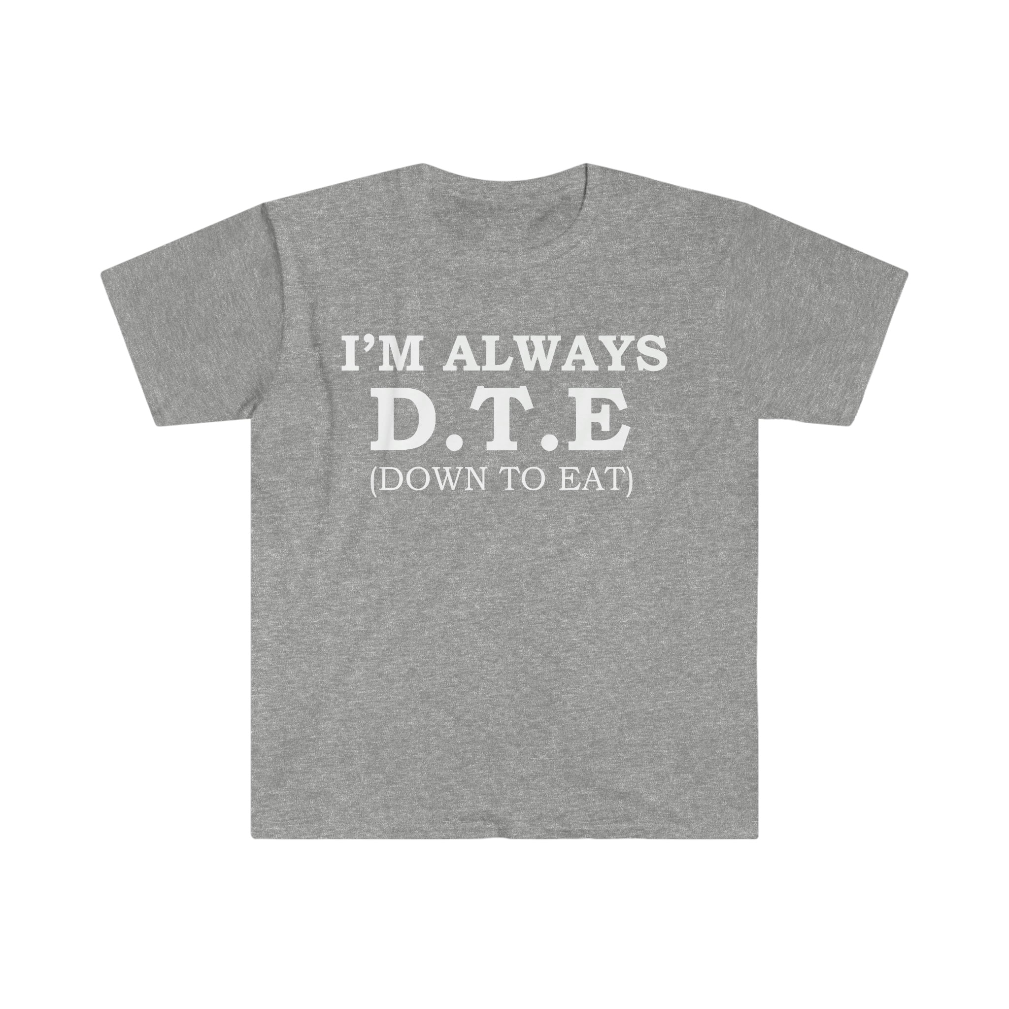 I-m-Always-D-T-E-Down-to-Eat-