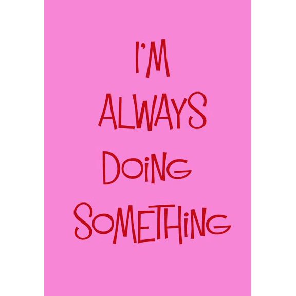 I'm Always Doing Something : Getting Your Busy Life Organized In 2019 (Paperback)