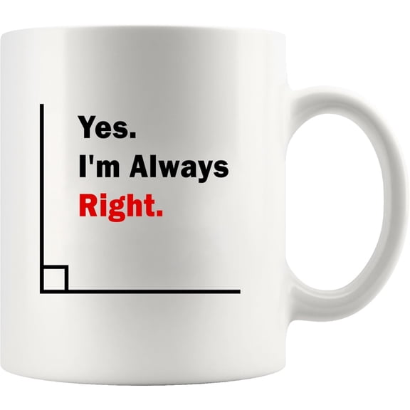 I'm Always Right Math Lover Gifts Angles Trigonometry Algebra Mathematics Teacher Engineering STEM Students Novelty Drinkware Ceramic Mug 11 oz White
