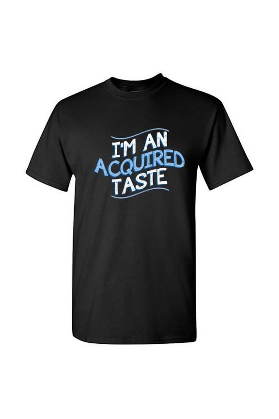 I'm An Acquired Taste Humor Fall Tshirt Novelty Sarcastic Saying Graphic Tee Holiday Gift For Christmas Xmas Birthday Funny Mens T Shirt