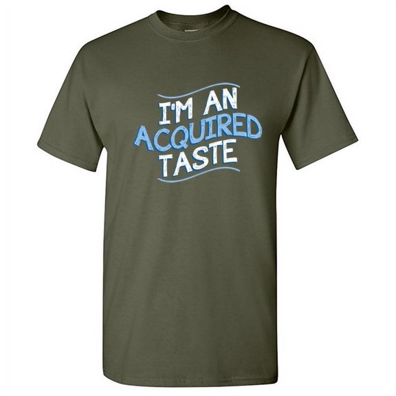 I'm An Acquired Taste Humor Fall Tshirt Novelty Sarcastic Saying Graphic Tee Holiday Gift For Christmas Xmas Birthday Funny Mens T Shirt