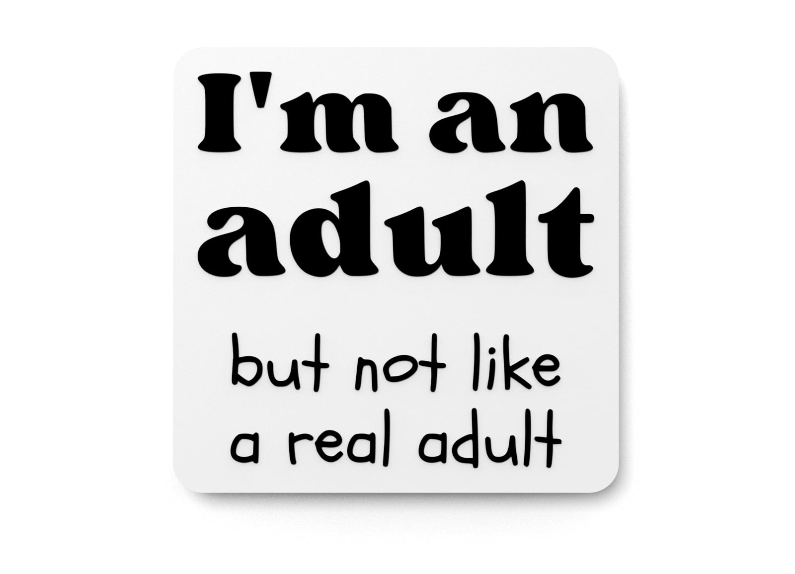 I'm An Adult But Not Like A Real Adult | Funny sign For Home or Office ...