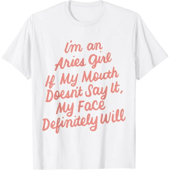 I'm An Aries Girl If My Mouth Doesn't Say It Birthday T-Shirt100% cotton