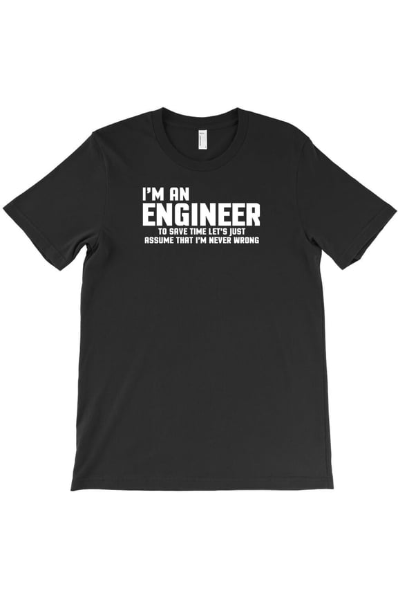 I'm An Engineer Funny Quote Sarcastic Humor Profession Graphic - Last-Minute Gift H36552 Unisex T-Shirt, Up to 5XL Available
