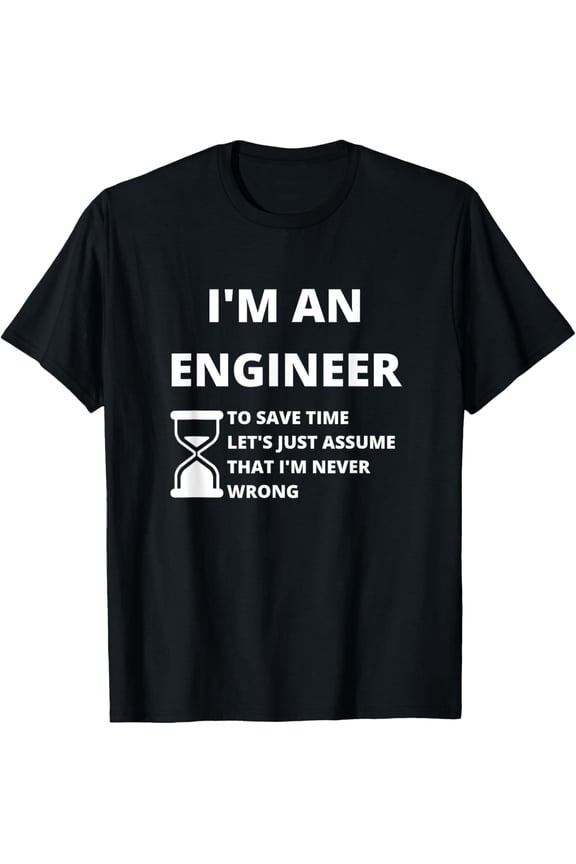 I'm An Engineer - Funny Sarcastic Engineering Gift,Short Sleeve T-Shirt men and women can wear, black, white, gifts