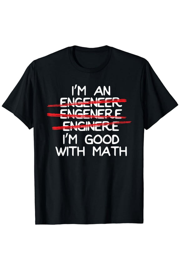 I'm An Engineer I'm Good With Math Funny Spelling Mistakes T-Shirt
