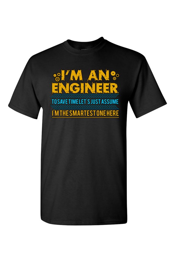 I'm An Engineer I'm The Smartest One Here Funny Adult DT T-Shirt Tee