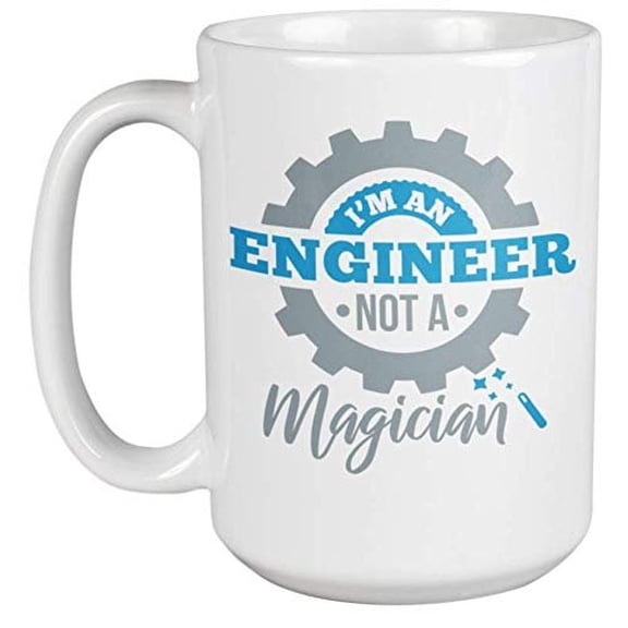 I'm An Engineer, Not A Magician Sarcastic Funny Coffee & Tea Gift Mug For An Engineering Student, Contractor, Mechanical Engineer, Civil Engineer, Electrical Engineer, Men, And Women (15oz)