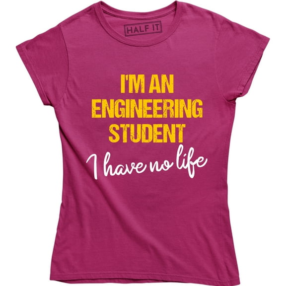 I'm An Engineering Student I Have No Life Funny Student Gift Women's T-Shirt
