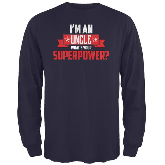 I'm An Uncle What's Your Superpower Navy Adult Long Sleeve T-Shirt - X-Large