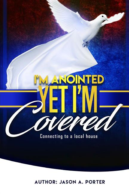 Im Anointed Yet Im Covered Paperback 1548256668 9781548256661 Mr. Jason A Porter
