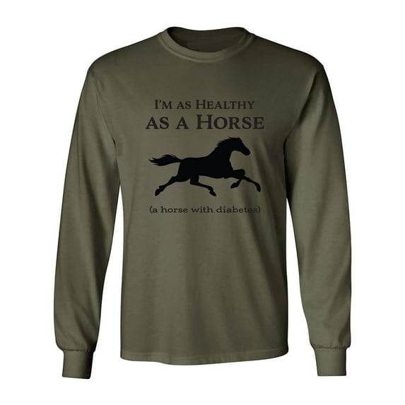 I'm As Healthy As A Horse Adult Long Sleeve T-shirt