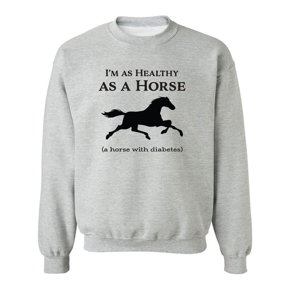 I'm As Healthy As A Horse Crewneck Sweatshirt