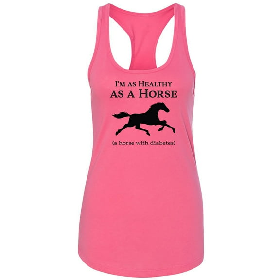 I'm As Healthy As A Horse Racerback Tank