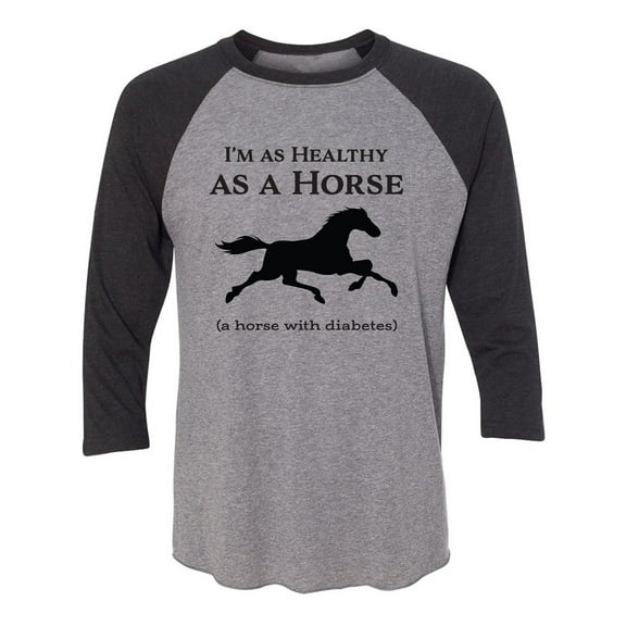I'm As Healthy As A Horse Unisex 3/4 Sleeve Baseball Raglan Tee