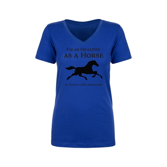 I'm As Healthy As A Horse Womens V-Neck T-Shirt