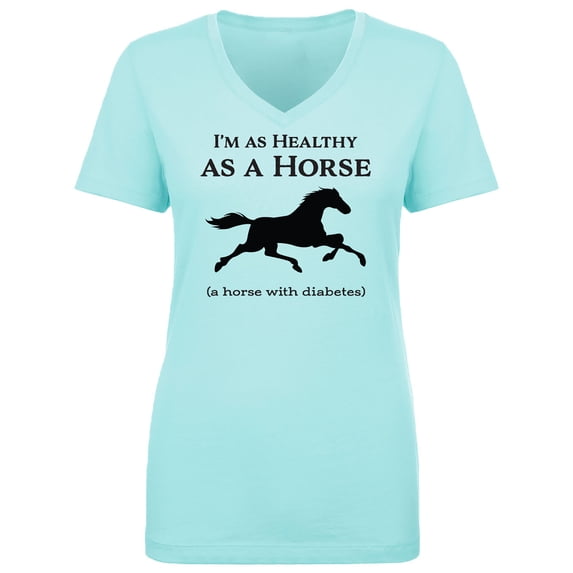 I'm As Healthy As A Horse Womens V-Neck T-Shirt