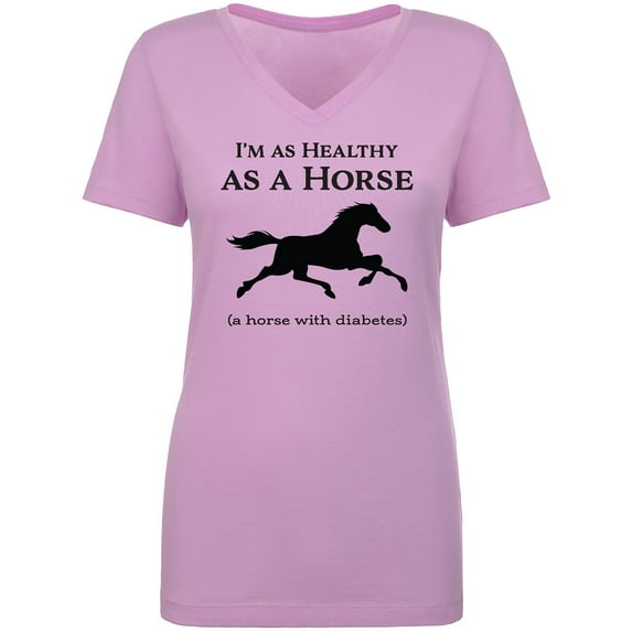 I'm As Healthy As A Horse Womens V-Neck T-Shirt
