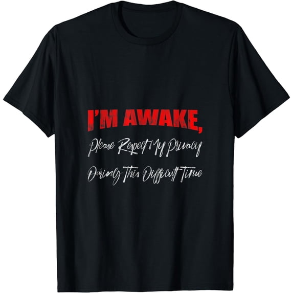 I'm Awake, Please Respect My Privacy - T-Shirt