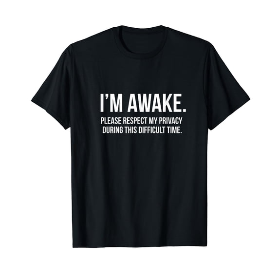 I'm Awake Respect My Privacy Funny Sleep Deprivation Fatigue T-Shirt