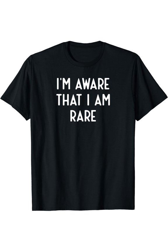 I'm Aware That I Am Rare I Funny T-Shirt
