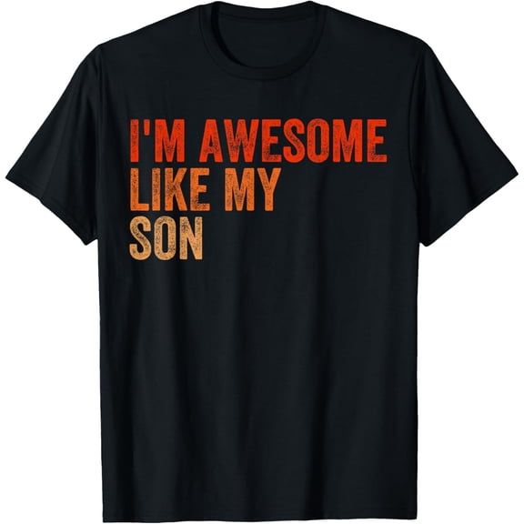 I'm Awesome Like My Son Retro Fathers Day Mothers Day T-Shirt