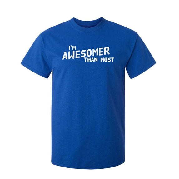 I'm Awesomer Sarcastic Humor Graphic Novelty Super Soft Ring Spun Funny T Shirt