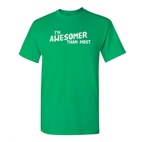 I'm Awesomer Than Most Novelty Sarcastic Funny Pun Saying Humor Mens Graphic T Shirts