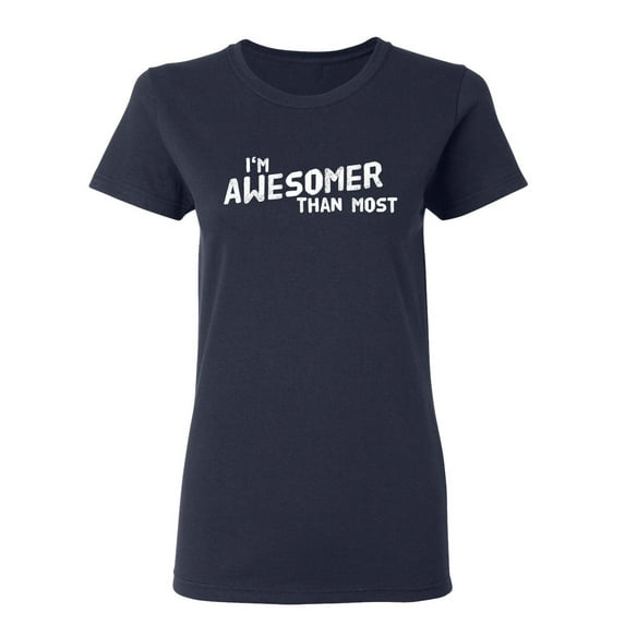 I'm Awesomer Than Most Sarcastic Novelty Gift Idea Adult Humor Funny Women's Casual Tees