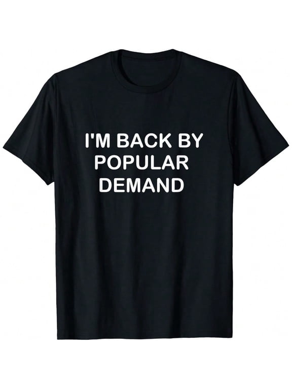 "I'm Back By Popular Demand" Funny T-Shirt T-Shirt
