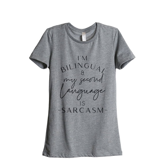 I'm Bilingual And My Second Language Is Sarcasm Women's Fashion Relaxed T-Shirt Tee Heather Grey Medium