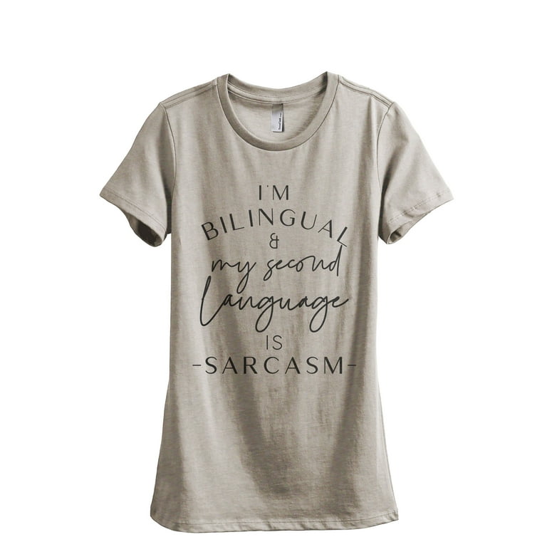 I'm Bilingual And My Second Language Is Sarcasm Women's Fashion Relaxed  T-Shirt Tee Heather Tan Medium
