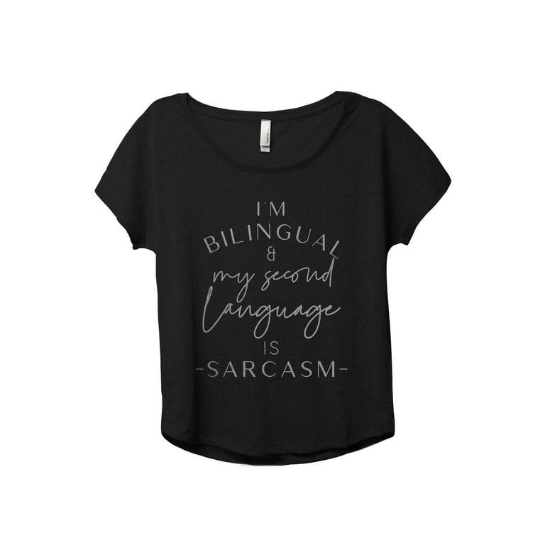 I'm Bilingual And My Second Language Is Sarcasm Women's Fashion