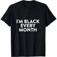 thumbnail image 1 of I'm Black Every Month African American Beauty Pride T-Shirt, 1 of 3
