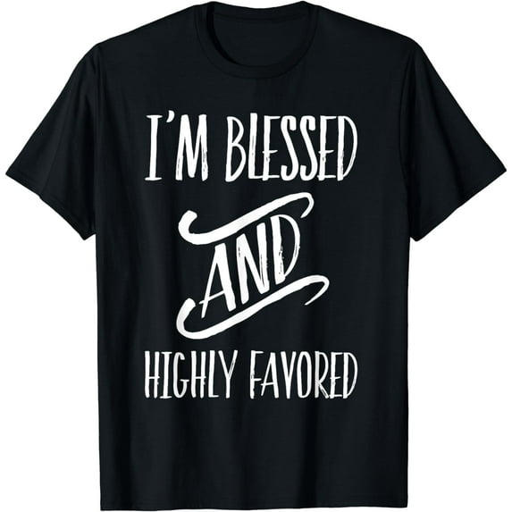 I'm Blessed And Highly Favored T-Shirt