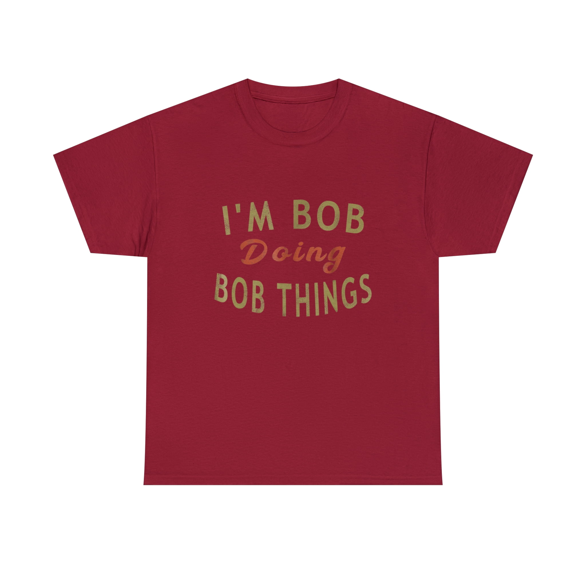 Spring Things Bob I'm Bob Doing Bob Things Funny Saying Gift Holiday T-Shirt - Walmart ...