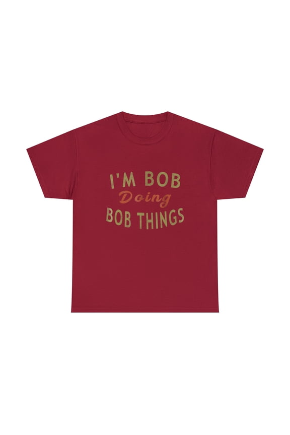 I'm Bob Doing Bob Things Funny Saying Gift Holiday T-Shirt