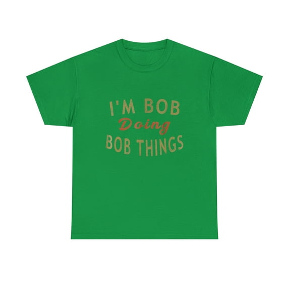 I'm Bob Doing Bob Things Funny Saying Gift Holiday T-Shirt