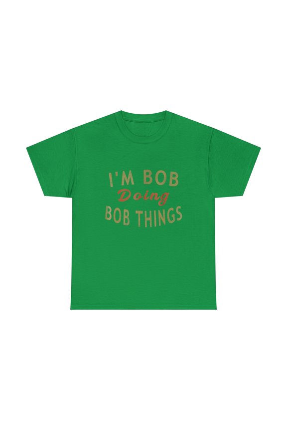 I'm Bob Doing Bob Things Funny Saying Gift Holiday T-Shirt