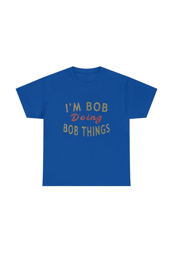 I'm Bob Doing Bob Things Funny Saying Gift Holiday T-Shirt