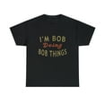 thumbnail image 1 of I'm Bob Doing Bob Things Funny Saying Gift Holiday T-Shirt, 1 of 1