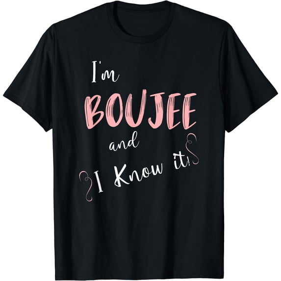 I'm Boujee and I Know It T-Shirt Black 3X-Large
