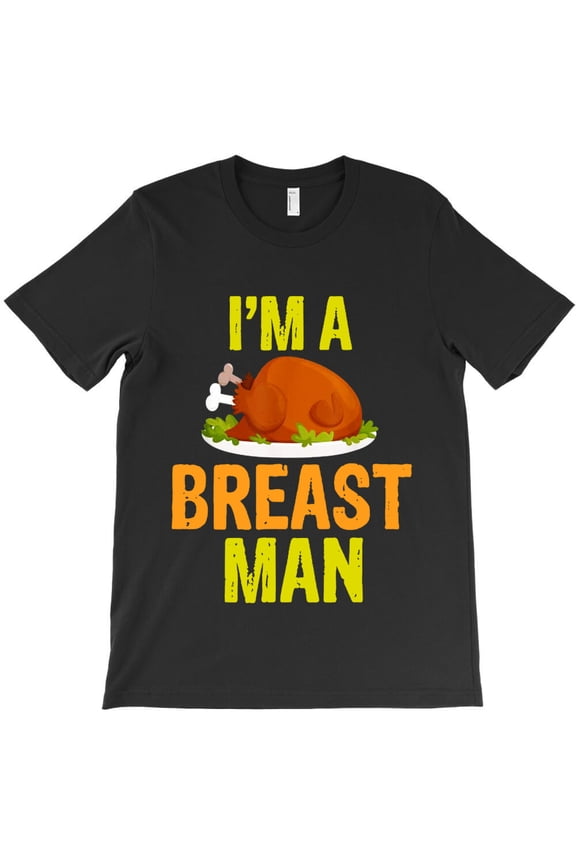 I'm Breast Man, Funny Thanksgiving Food Humor Graphic Design G9741 Unisex T-Shirt, Up to Size 5XL