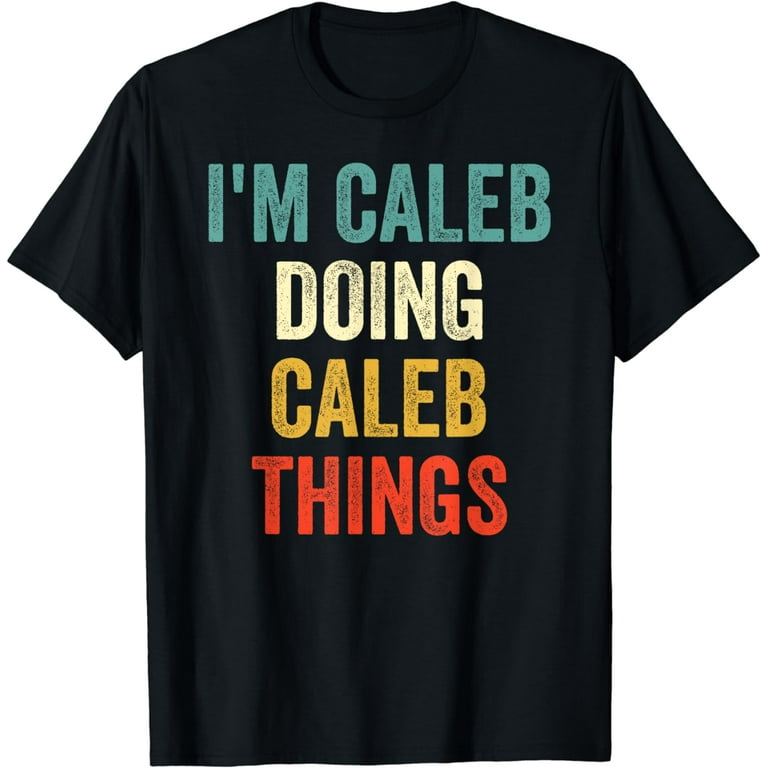 I'm Caleb Doing Caleb Things Funny Vintage First Name T-Shirt I'm Caleb Doing Caleb Things Funny Vintage First Name T-Shirt