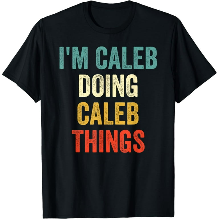 I'm Caleb Doing Caleb Things Funny Vintage First Name T-Shirt I'm Caleb Doing Caleb Things Funny Vintage First Name T-Shirt